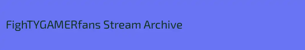 FighTYGAMERfans Stream Archive